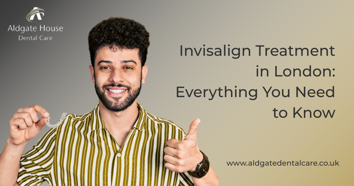Invisalign Treatment in London: Everything You Need to Know