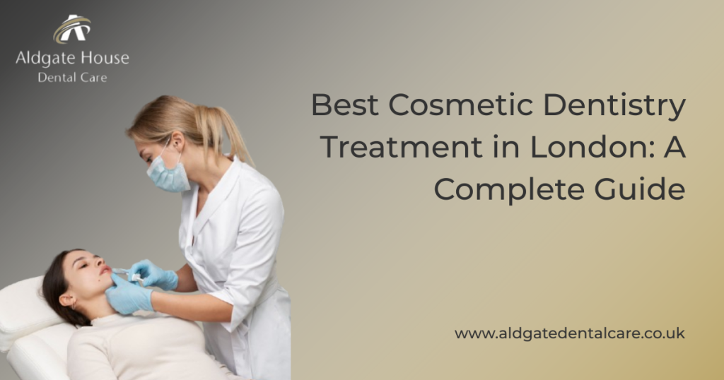 best cosmetic dentistry treatment in london a complete guide