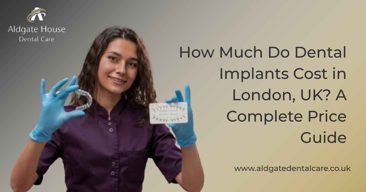 How Much Do Dental Implants Cost in London, UK? A Complete Price Guide